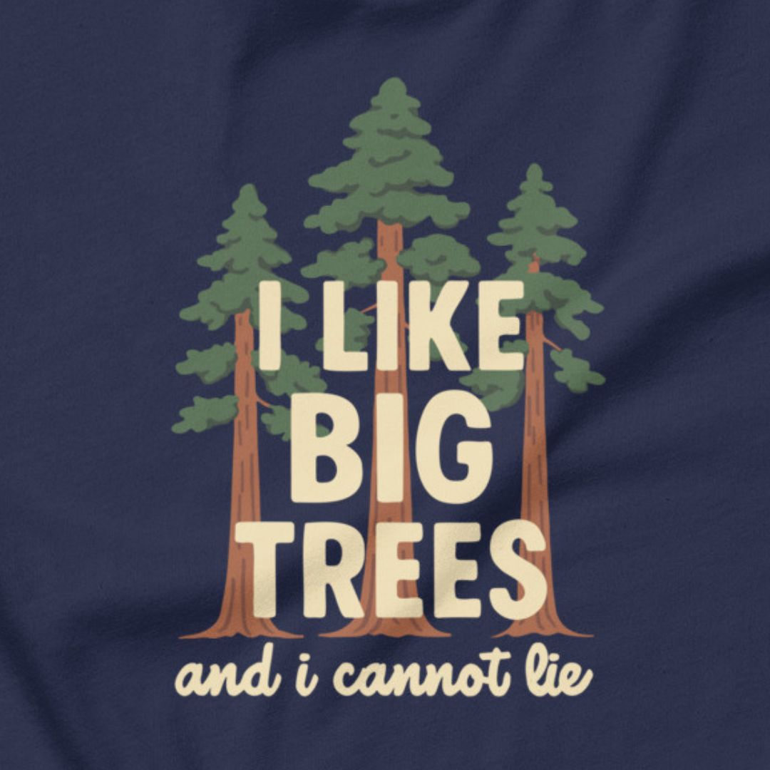 I Like Big Trees funny nature t-shirt navy close-up tree humor

