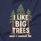 I Like Big Trees funny nature t-shirt navy close-up tree humor
