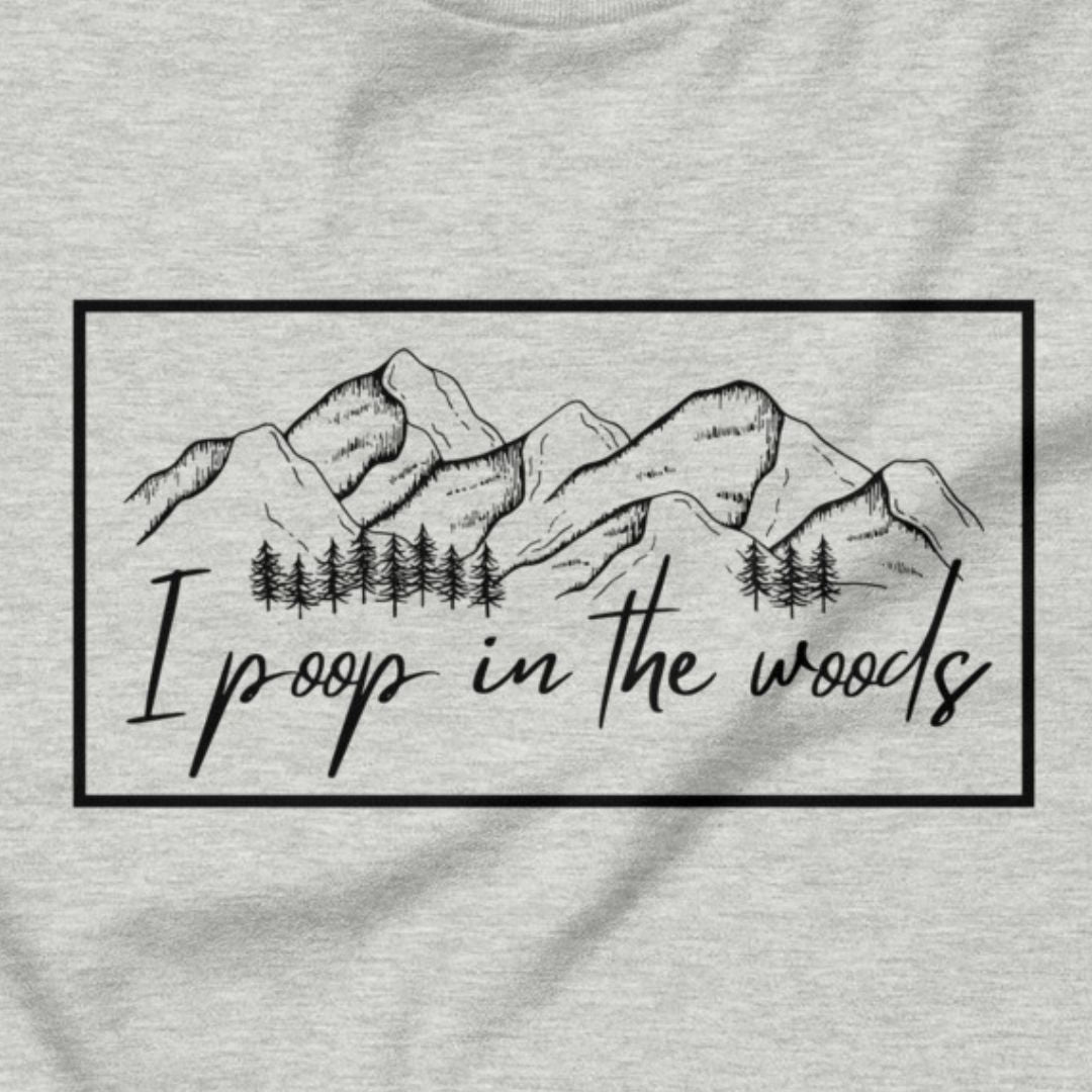 I Poop In The Woods - Leave no trace, only laughs.