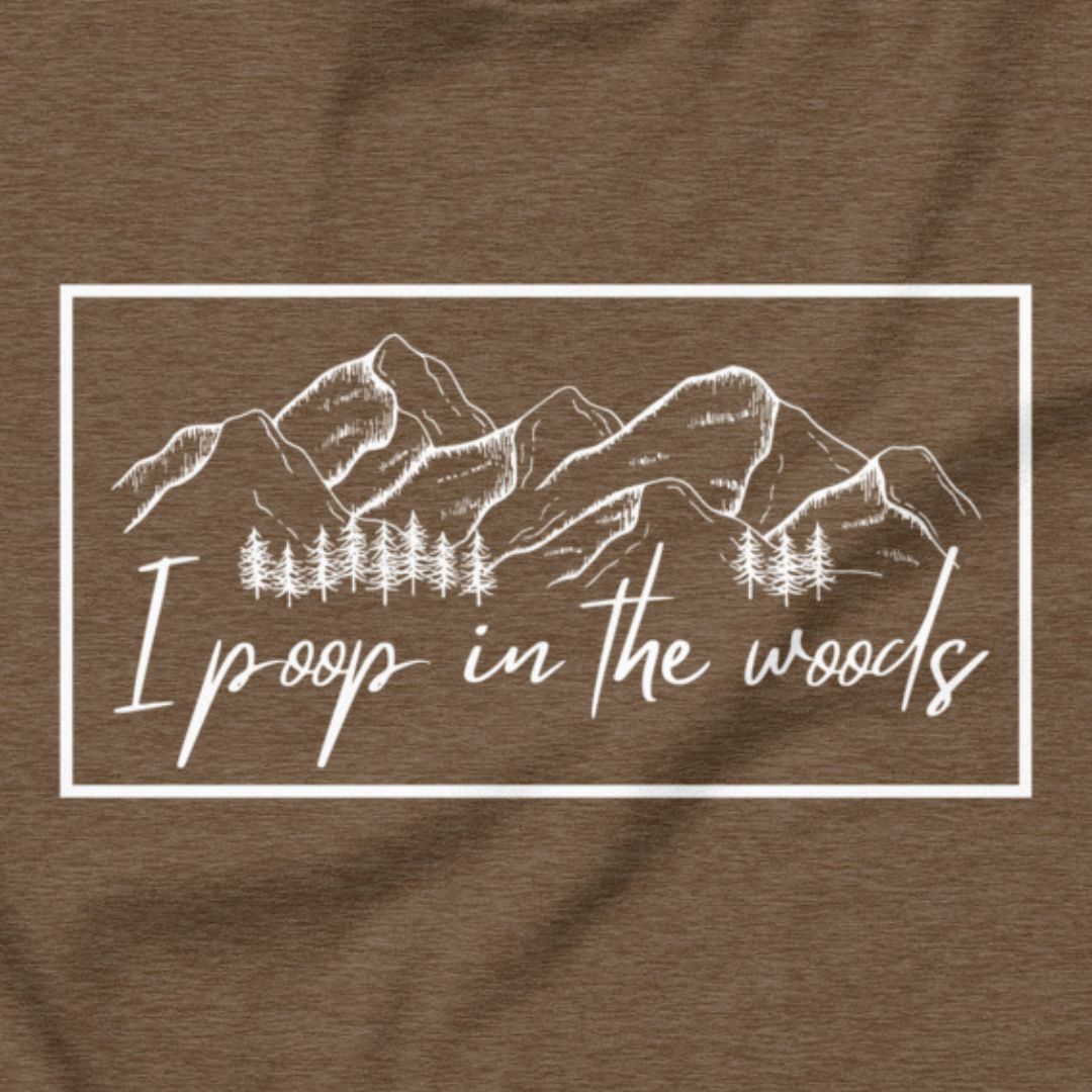 I Poop In The Woods - Leave no trace, only laughs.