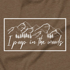 I Poop In The Woods - Leave no trace, only laughs.