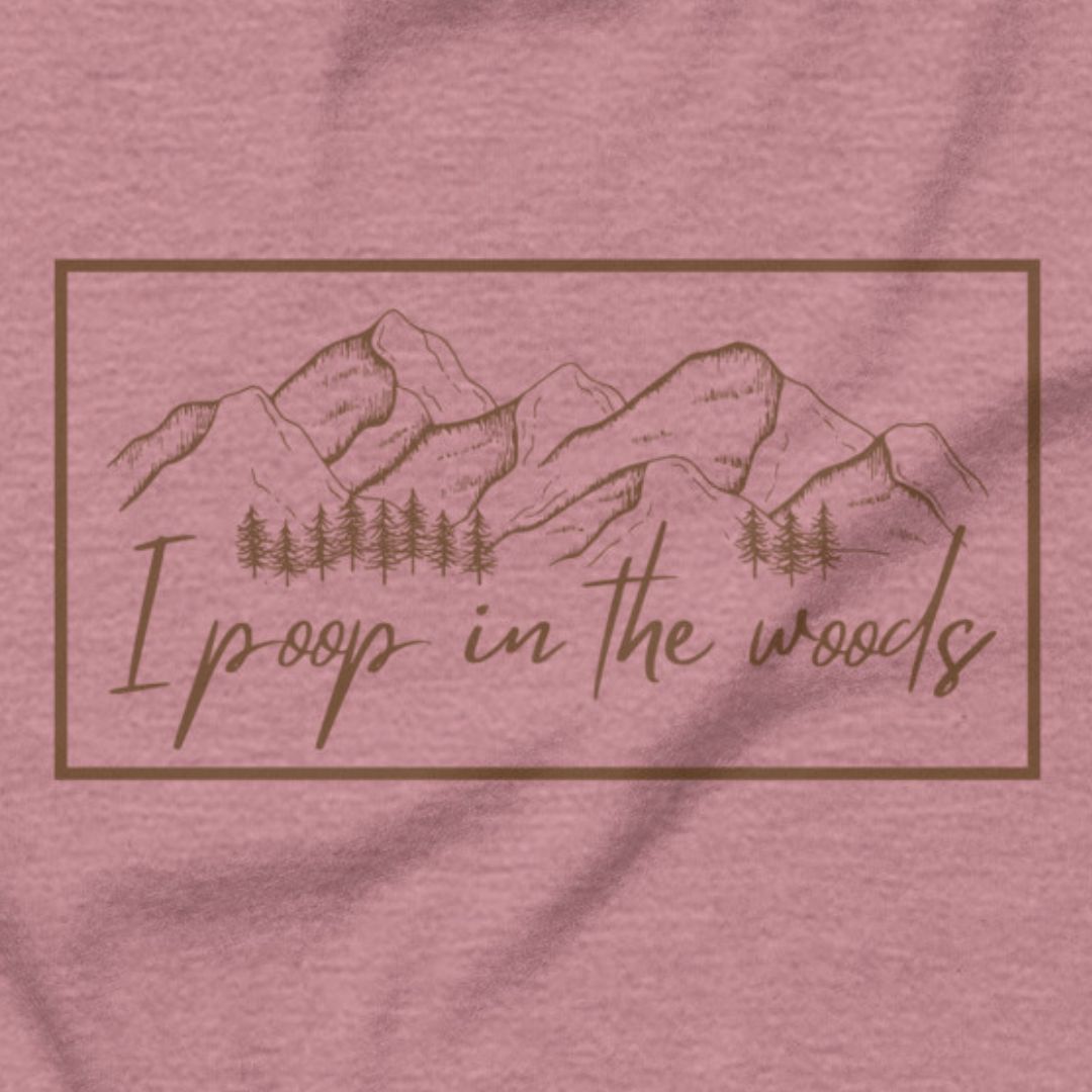 I Poop In The Woods - Leave no trace, only laughs.