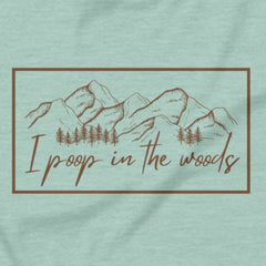 I Poop In The Woods - Leave no trace, only laughs.