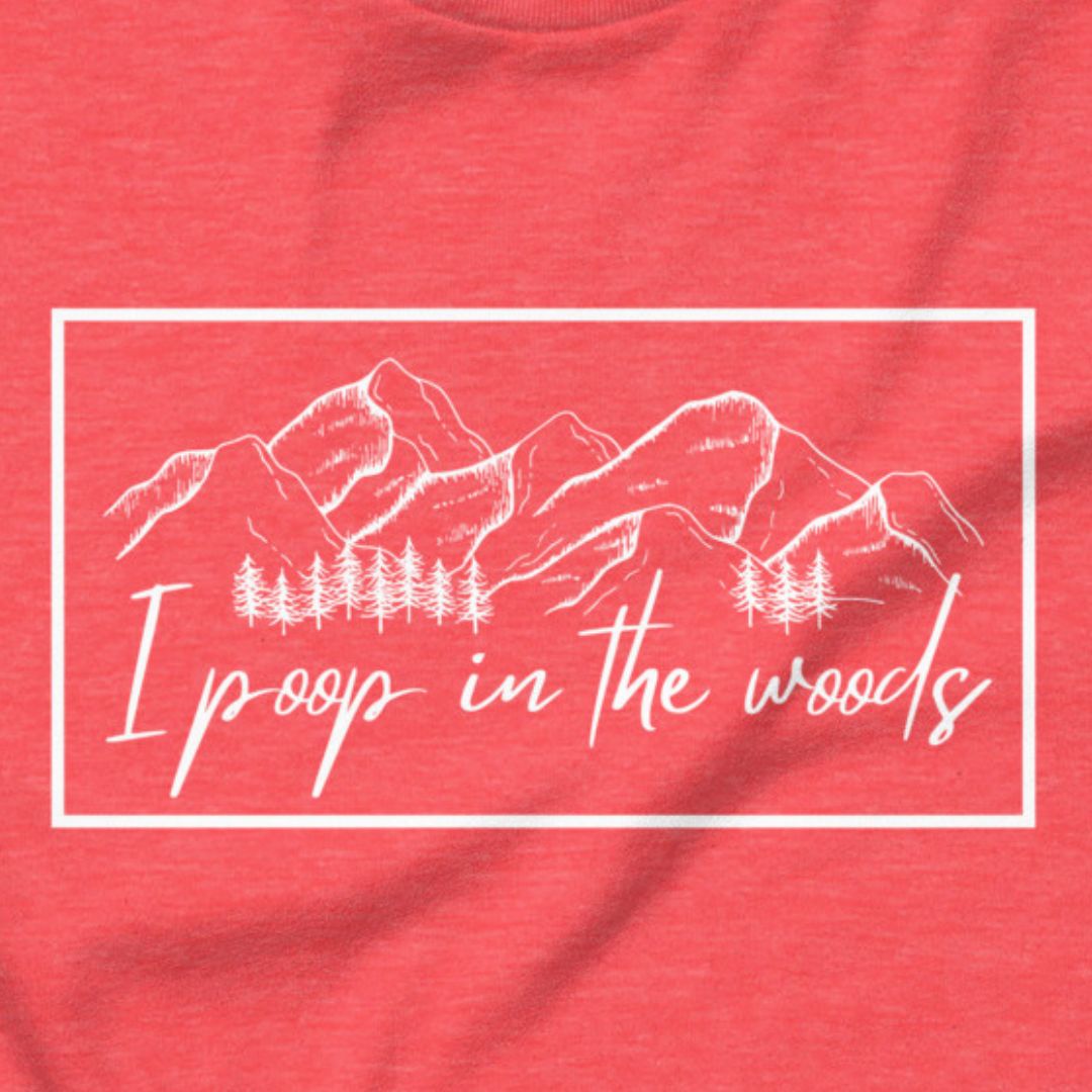 I Poop In The Woods - Leave no trace, only laughs.
