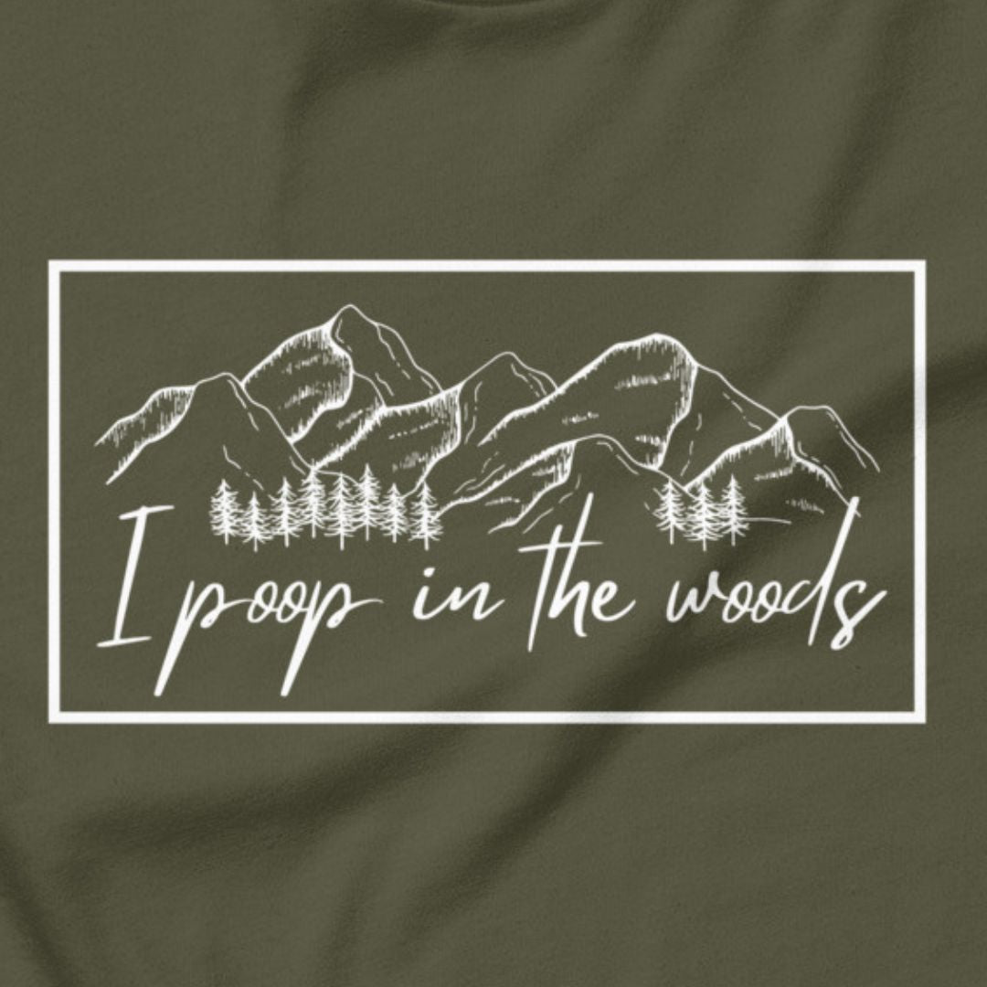 I Poop In The Woods - Leave no trace, only laughs.