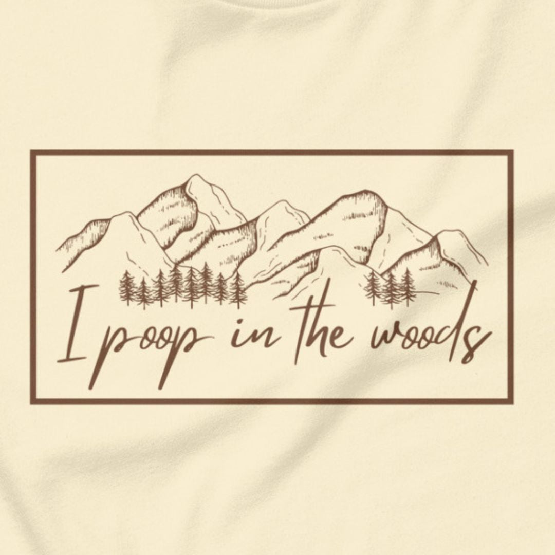 I Poop In The Woods - Leave no trace, only laughs.