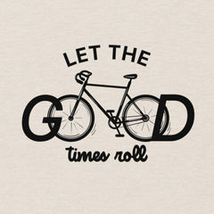 Let the Good Times Roll - Unisex T-shirt