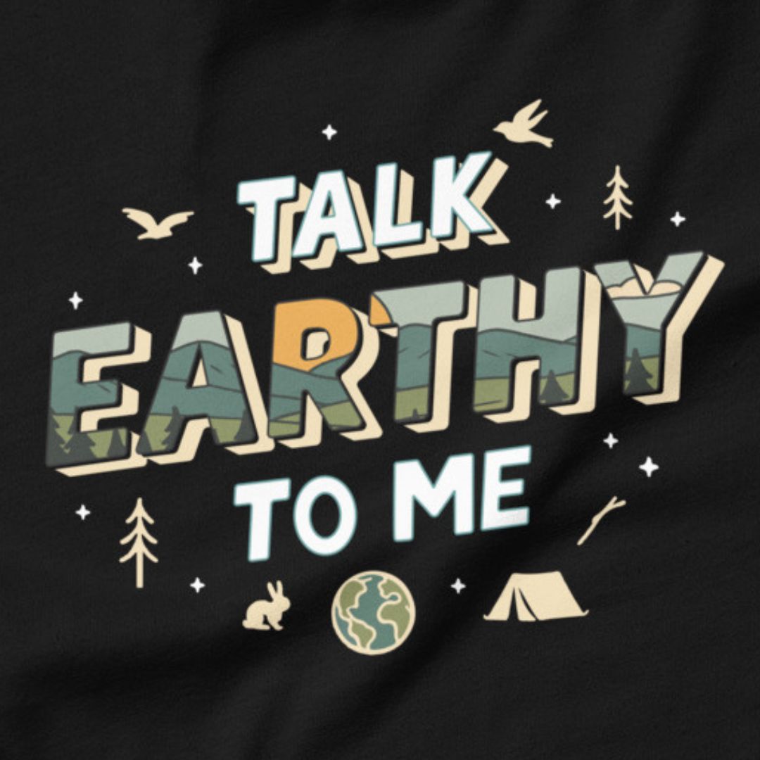 Talk Earthy to Me - Nature’s pickup line.