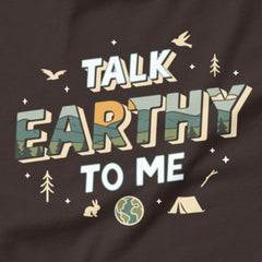 Talk Earthy to Me - Nature’s pickup line.