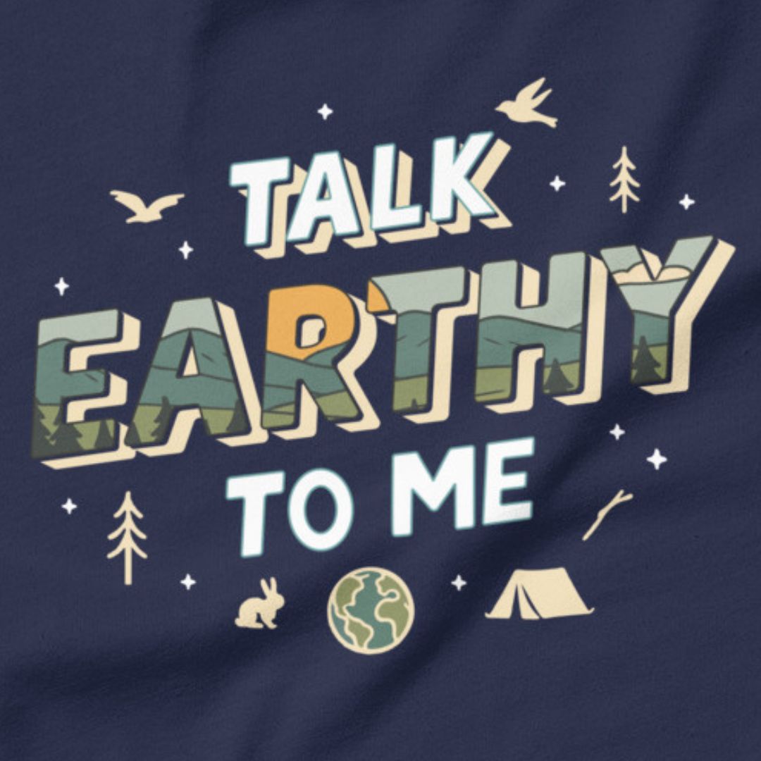 Talk Earthy to Me - Nature’s pickup line.