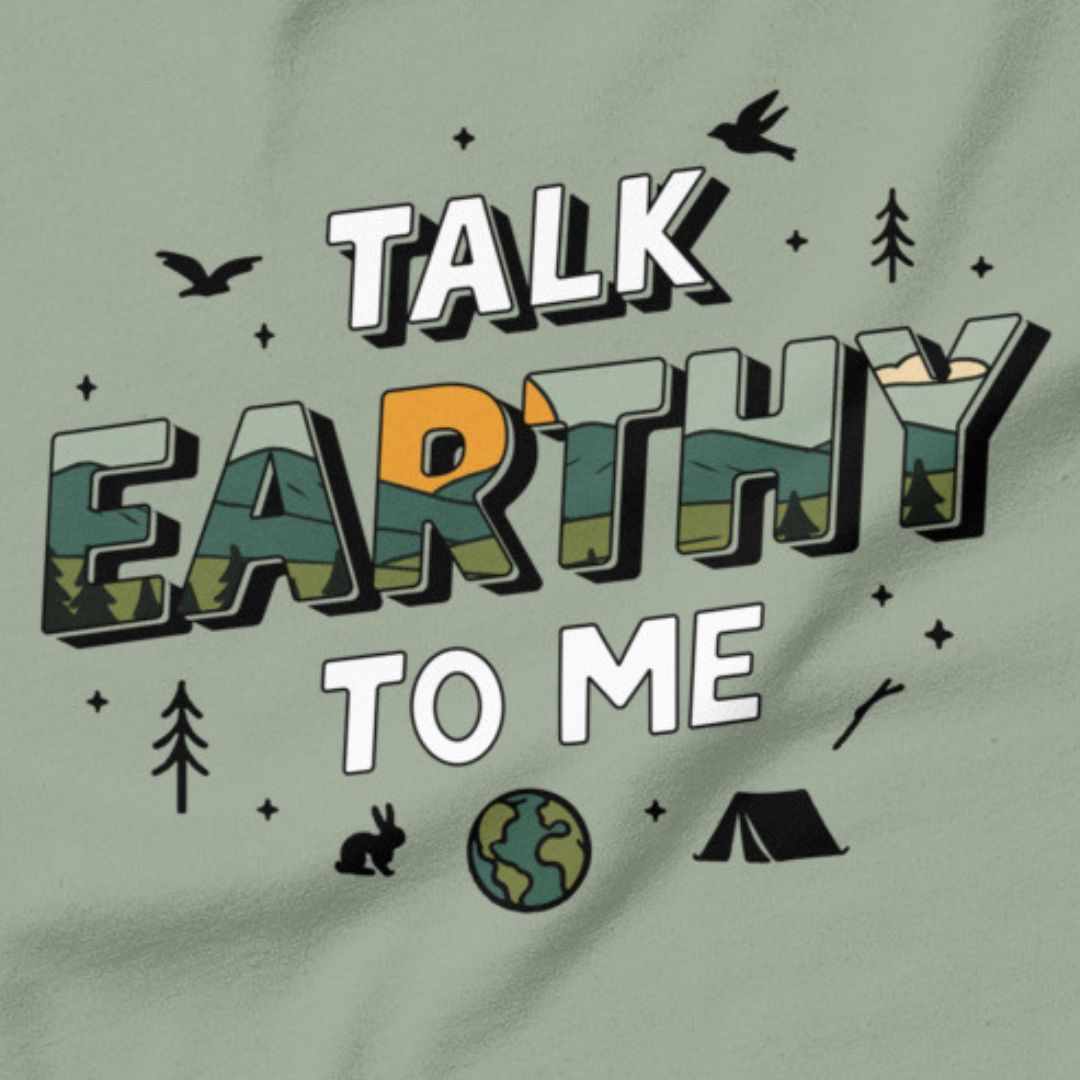 Talk Earthy to Me - Nature’s pickup line.