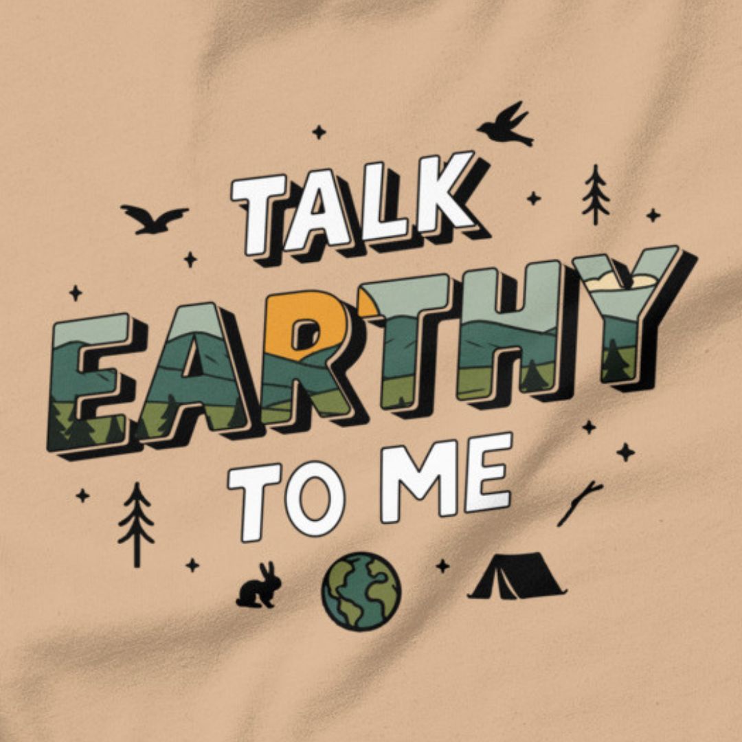 Talk Earthy to Me - Nature’s pickup line.