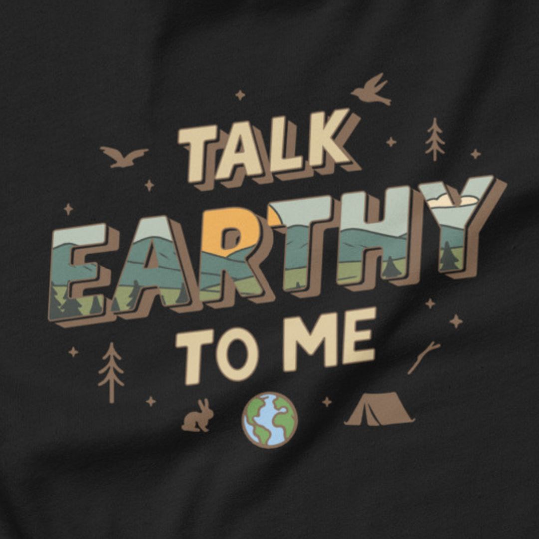 Talk Earthy to Me - Nature’s pickup line.