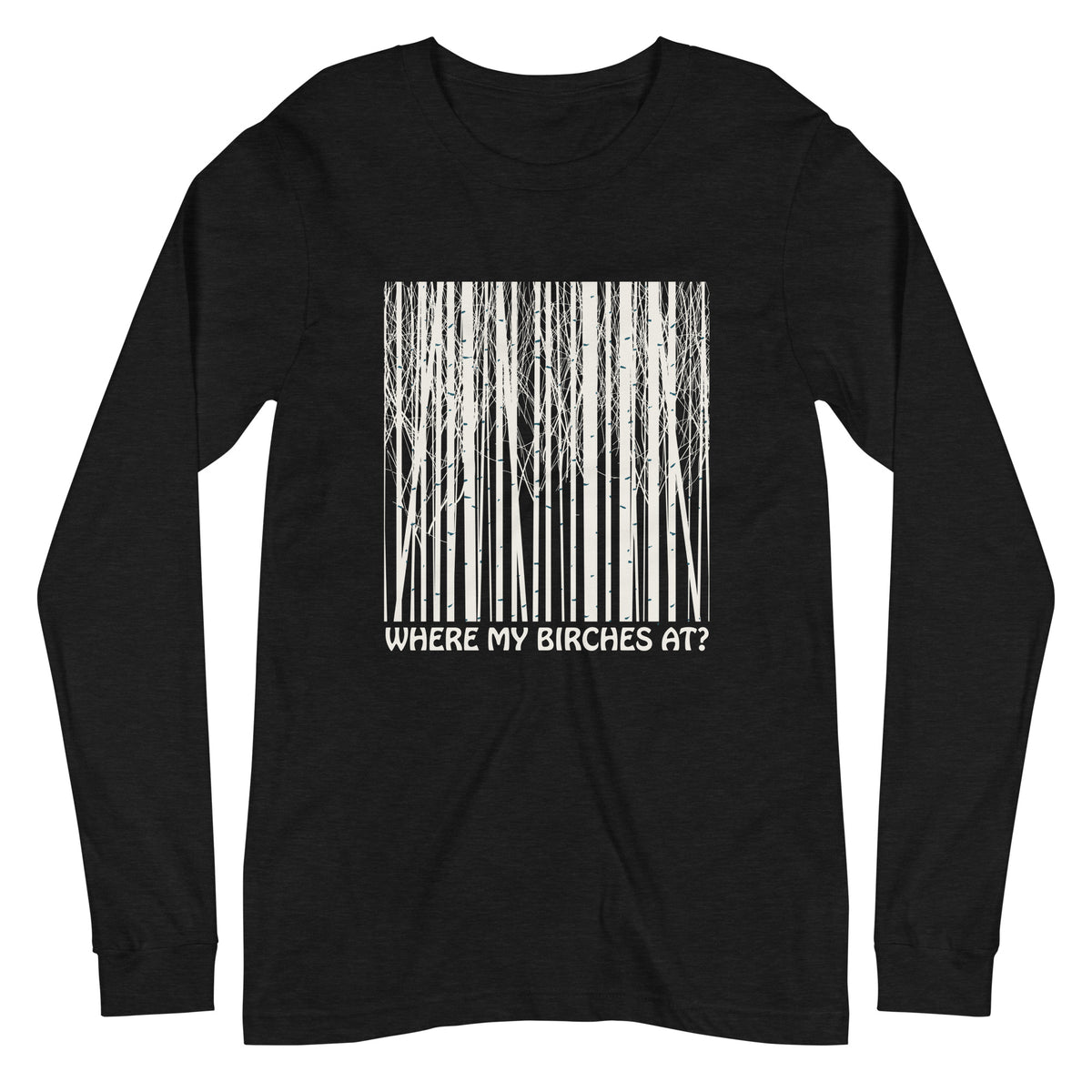 Where My Birches At Unisex Longsleeve Tee