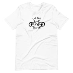 Let the Good Times Roll - Unisex T-shirt